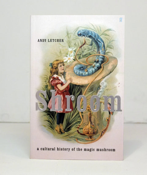 Shroom: A Cultural History of the Magic Mushroom by Andy Letcher