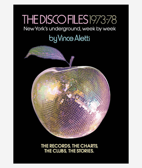 The Disco Files 1973–78 New York's Underground, Week by Week by Vince Aletti