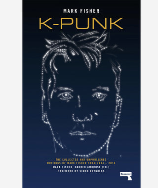 k-punk: The Collected and Unpublished Writings of Mark Fisher (2004-2016)}