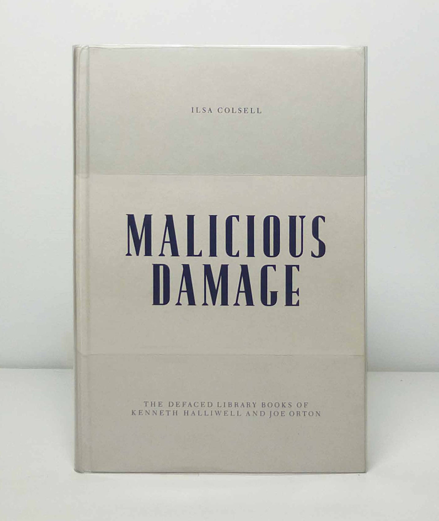 Malicious Damage: The Defaced Library Books of Kenneth Halliwell and Joe Orton by Ilsa Colsell}