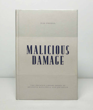 Malicious Damage: The Defaced Library Books of Kenneth Halliwell and Joe Orton by Ilsa Colsell}