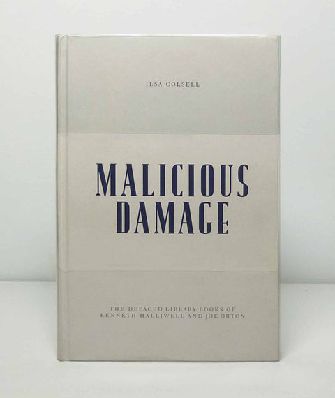 Malicious Damage: The Defaced Library Books of Kenneth Halliwell and Joe Orton by Ilsa Colsell