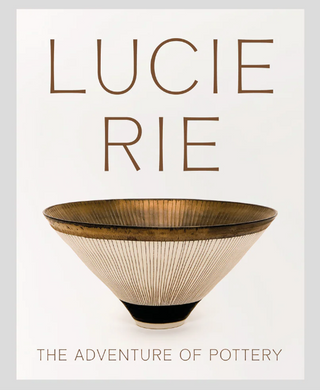 Lucie Rie: The Adventure of Pottery}