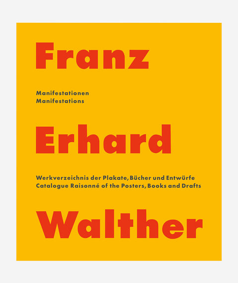 Franz Erhard Walter Manifestations: Catalogue Raisonné of the Posters, Books and Drafts: 1958-2020