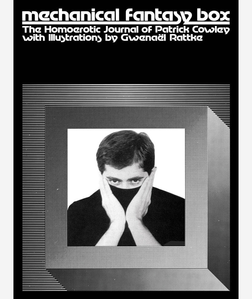 Mechanical Fantasy Box: The Homoerotic Journal of Patrick Cowley}