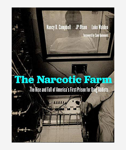 The Narcotic Farm by Nancy D. Campbell, JP Olsen and Luke Walden