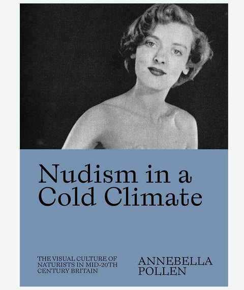Nudism in a Cold Climate by Annebella Pollen