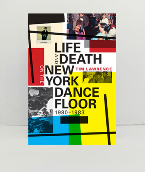 Life and Death On The New York Dance Floor by Tim Lawrence