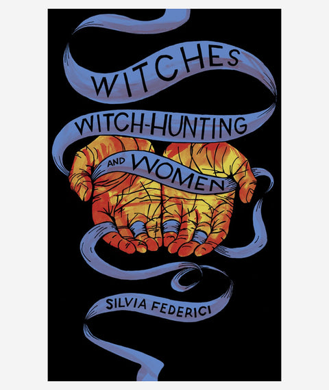 Witches, Witch-Hunting & Women by Silvia Federici