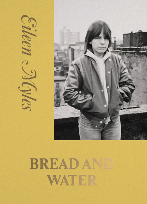 Bread and Water by Eileen Myles