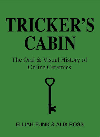 Tricker's Cabin: The Oral & Visual History of Online Ceramics}