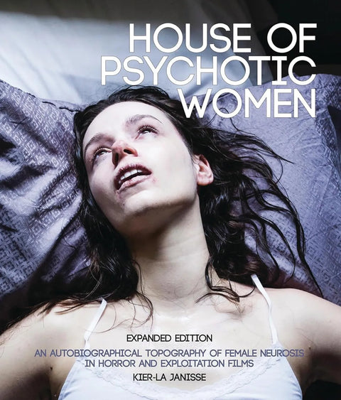 House of Psychotic Women: An Autobiographical Topography of Female Neurosis in Horror and Exploitation Films