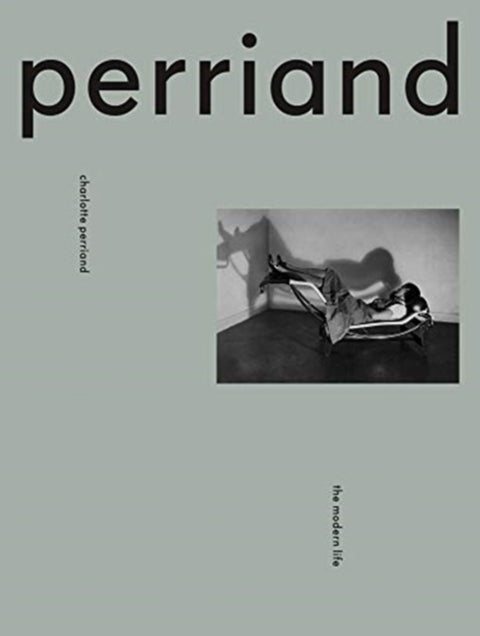 Charlotte Perriand : The Modern Life