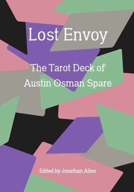 Lost Envoy, revised and updated edition : The Tarot Deck of Austin Osman Spare