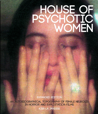 House of Psychotic Women: An Autobiographical Topography of Female Neurosis in Horror and Exploitation Films