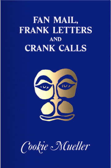 Fan Mail, Frank Letters and Crank Calls by Cookie Mueller