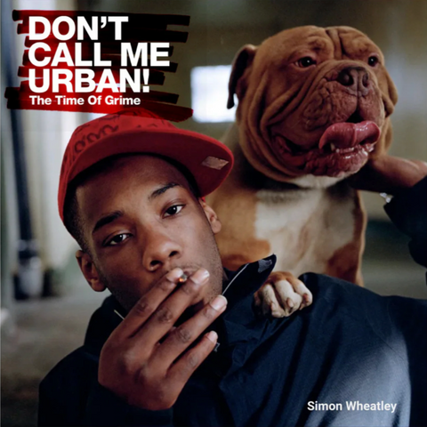 Don't Call Me Urban: The Time of Grime by Simon Wheatley (SIGNED)