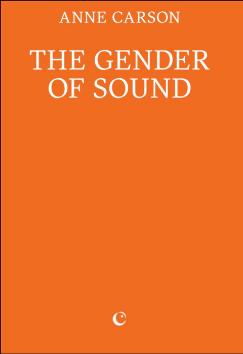 The Gender of Sound by Anne Carson