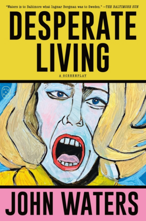 Desperate Living: A Screenplay by John Waters