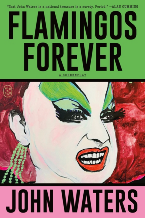 Flamingos Forever: A Screenplay by John Waters