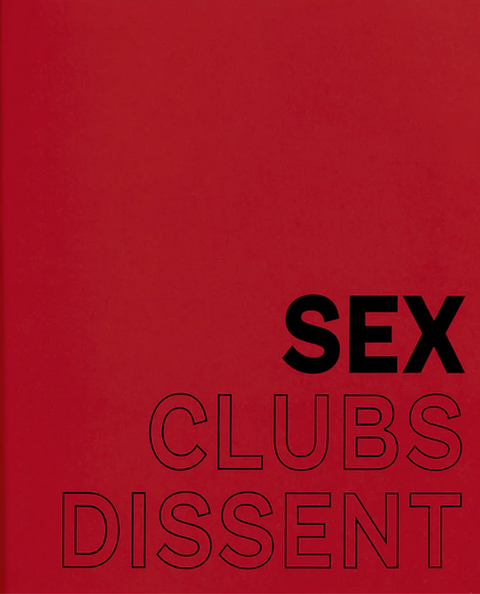 Sex, Clubs, Dissent: Visualising Queer Nightlife by Amelia Abraham