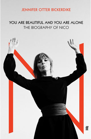 You Are Beautiful and You Are Alone: The Biography of Nico by Jennifer Otter Bickerdike}