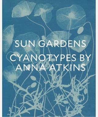 Sun Gardens: Cyanotypes by Anna Atkins}