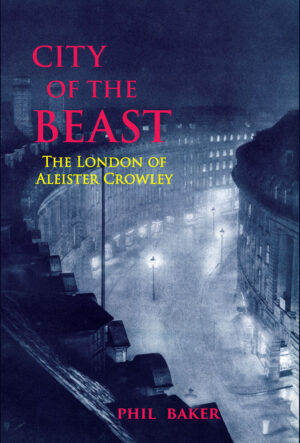 City of the Beast: The London of Aleister Crowley by Phil Baker