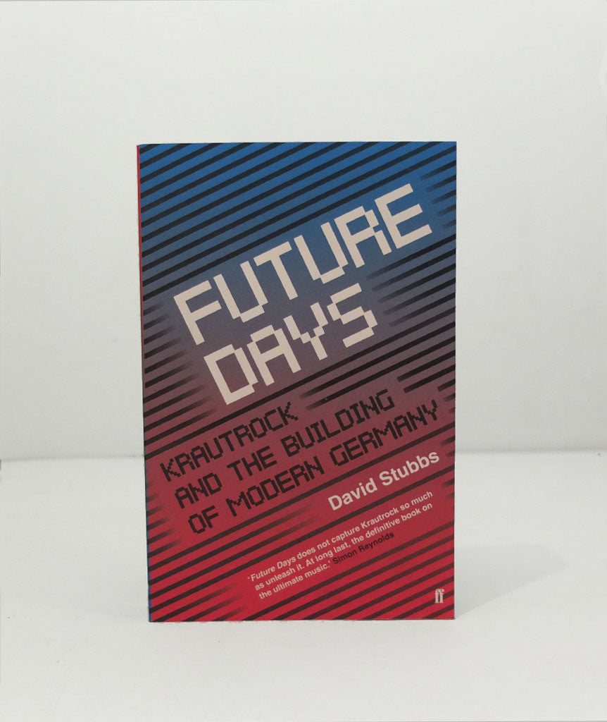 Future Days: Krautrock and the Building of Modern Germany by David Stubbs}
