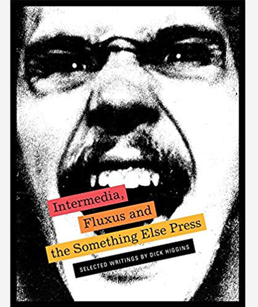 Intermedia, Fluxus and the Something Else Press - Selected Writings by Dick Higgins}
