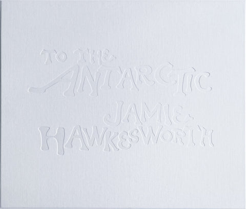 To the Antarctic by Jamie Hawkesworth (signed)
