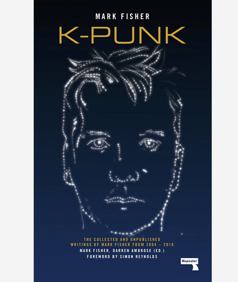k-punk: The Collected and Unpublished Writings of Mark Fisher (2004-2016)