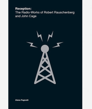 Reception: The Radio-Works of Robert Rauschenberg and John Cage}