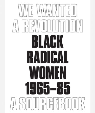 We Wanted a Revolution: Black Radical Women, 1965–85 by Catherine Morris & Rujeko Hockley}