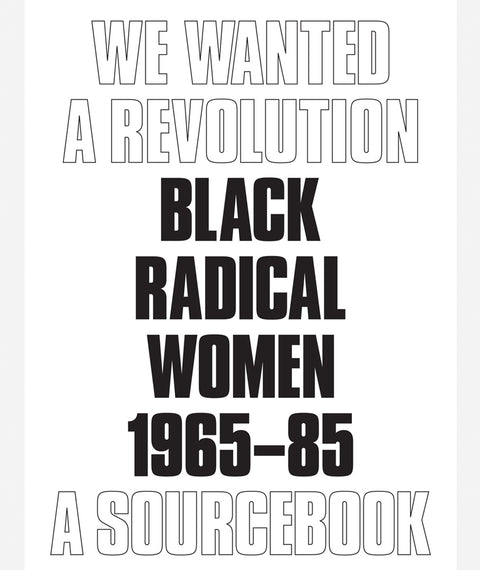 We Wanted a Revolution: Black Radical Women, 1965–85 by Catherine Morris & Rujeko Hockley