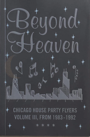 Beyond Heaven: Chicago House Party Flyers, Volume III from 1983-1992