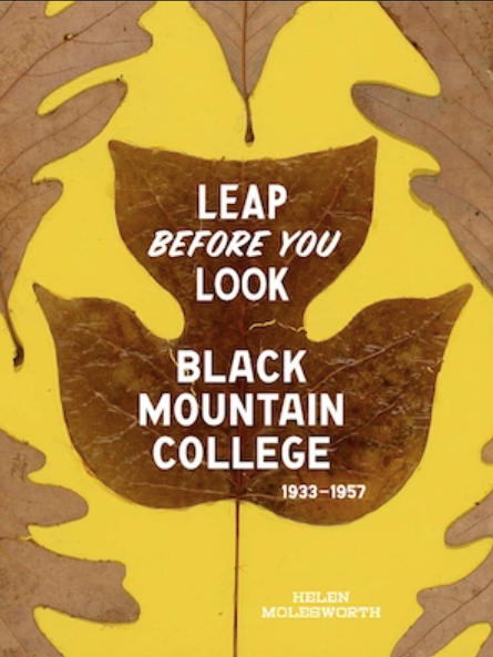 Leap Before You Look Black Mountain College 1933–1957 by Helen Molesworth