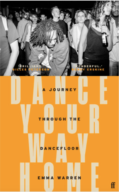 Dance Your Way Home: A Journey Through the Dancefloor by Emma Warren