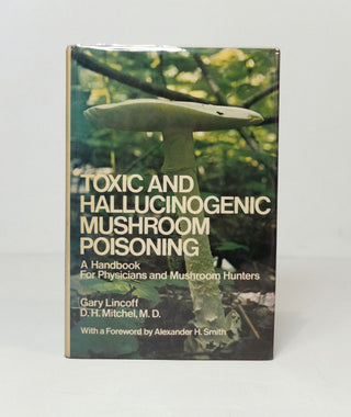 Toxic and Hallucinogenic Mushroom Poisoning by Gary Lincoff}