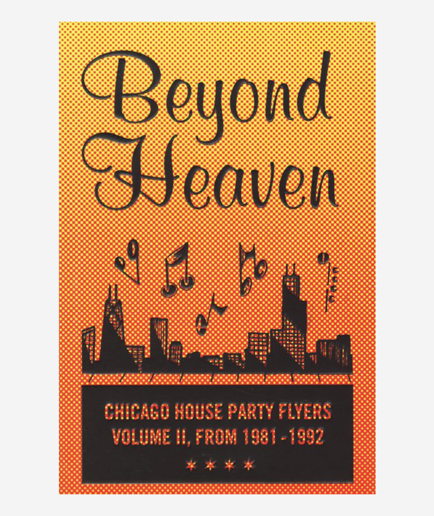 Beyond Heaven: Chicago House Party Flyers Vol. 2 From 1981-1992}