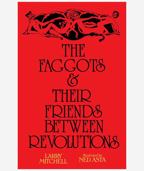 The Faggots & Their Friends Between Revolutions by Larry Mitchell