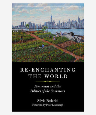 Re-enchanting the World: Feminism and the Politics of the Commons by Silvia Federici}