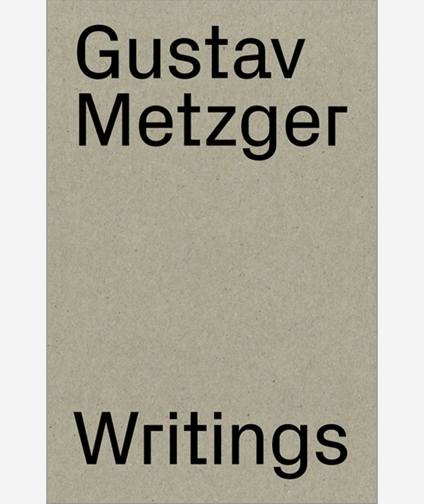 Writings (1953-2016) by Gustav Metzger}