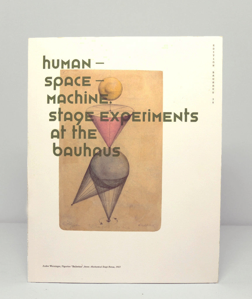 Human - Space - Machine. Stage Experiments at the Bauhaus}