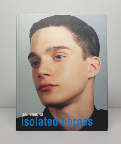 Raf Simons Isolated Heroes by Raf Simons and David Sims
