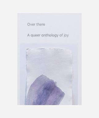 Over There: A Queer Anthology of Joy}
