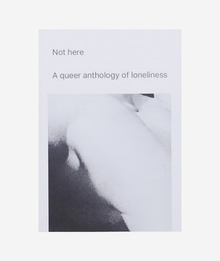 Not Here: A Queer Anthology of Loneliness}