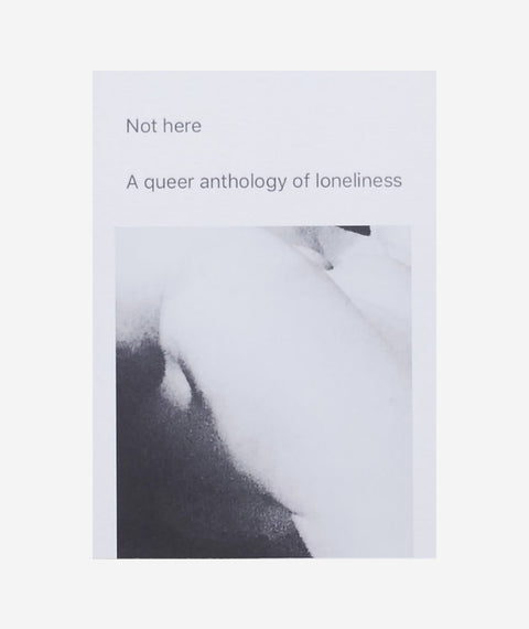 Not Here: A Queer Anthology of Loneliness