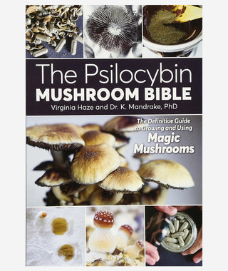 The Psilocybin Mushroom Bible: The Definitive Guide to Growing and Using Magic Mushrooms}