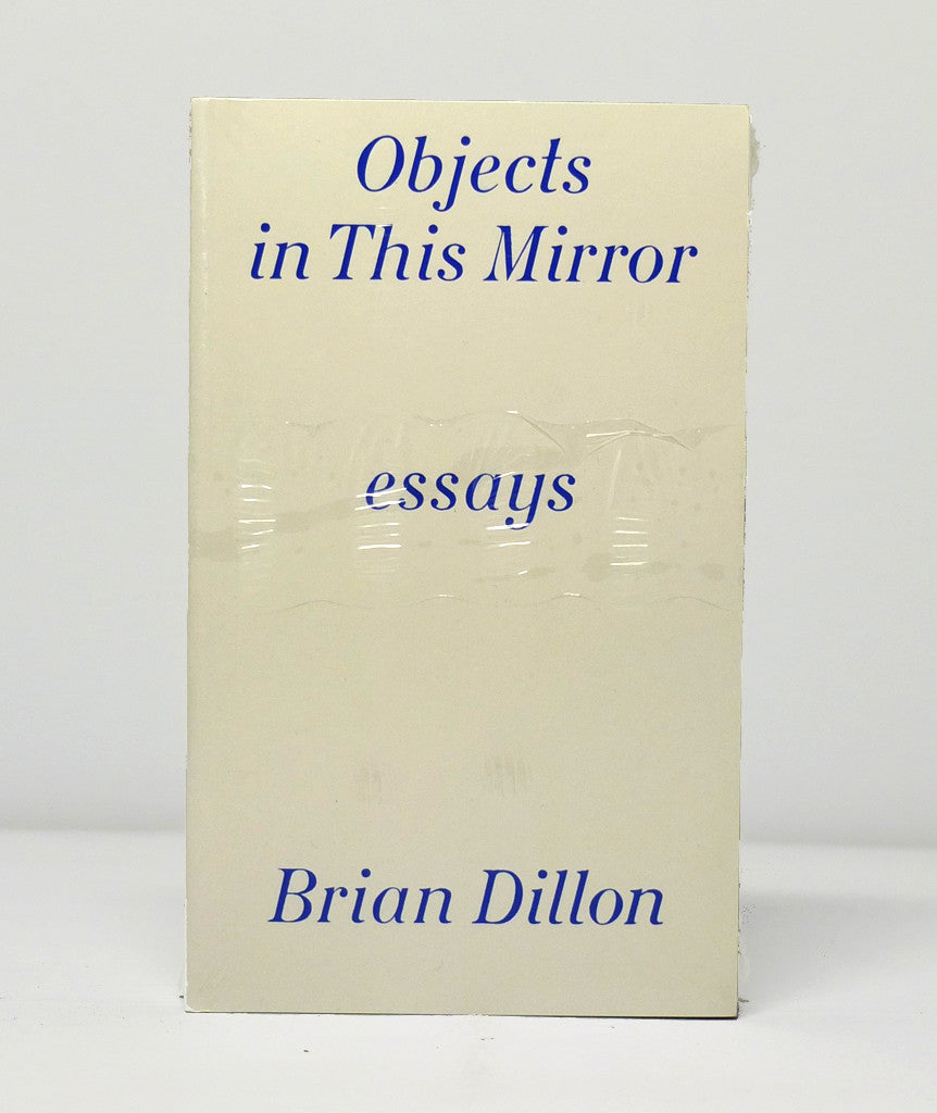 Objects in this Mirror by Brian Dillon}